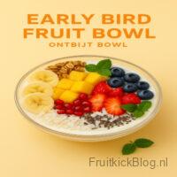 Early Bird Bowl met fruit en yoghurt – gezonde ontbijtbowl voor een energieke start