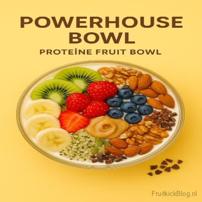 Powerhouse Bowl met fruit en proteïne – energieke en gezonde proteïne bowl