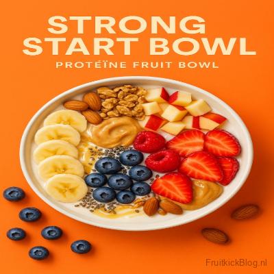 Strong Start Bowl met proteïne en fruit – gezonde eiwitrijke proteïne bowl.